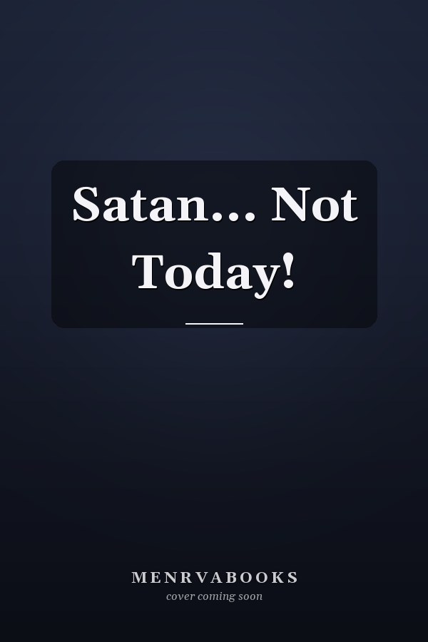 Satan... Not Today!