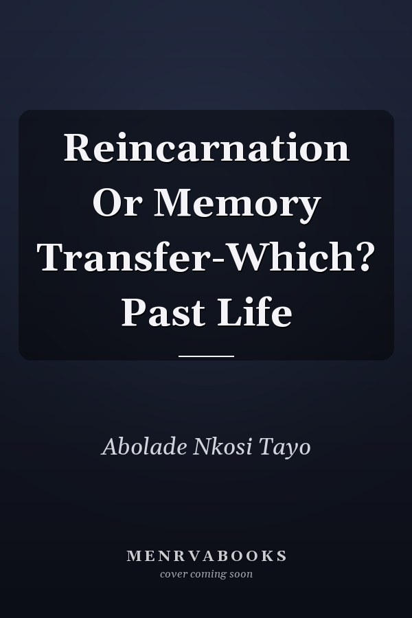 Reincarnation Or Memory Transfer-Which? Past Life