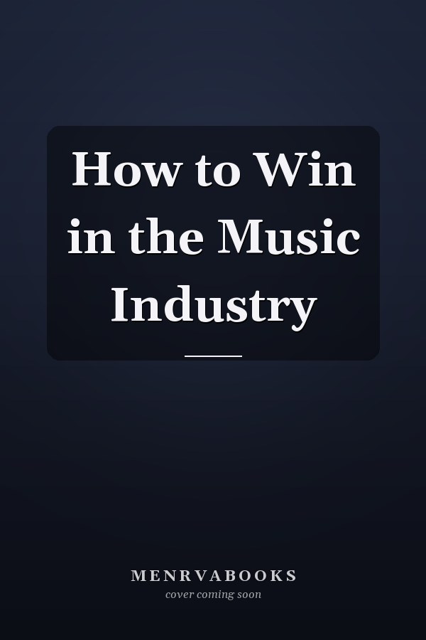 How to Win in the Music Industry