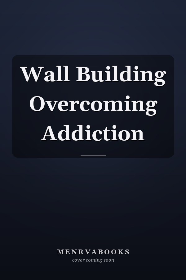 Wall Building Overcoming Addiction