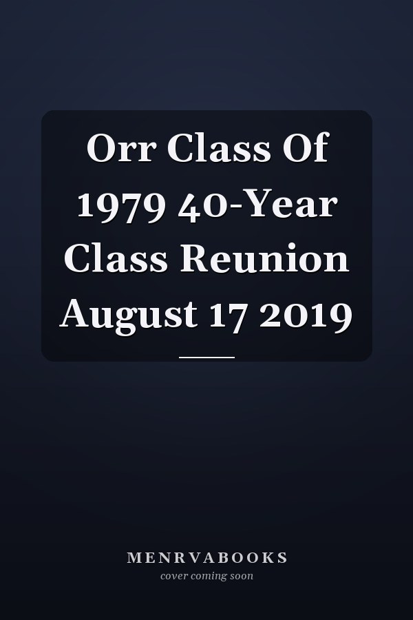 Orr Class Of 1979 40-Year Class Reunion August 17 2019