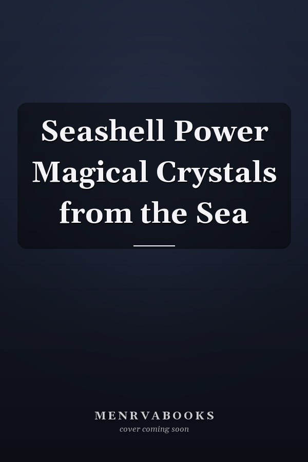 Seashell Power Magical Crystals from the Sea