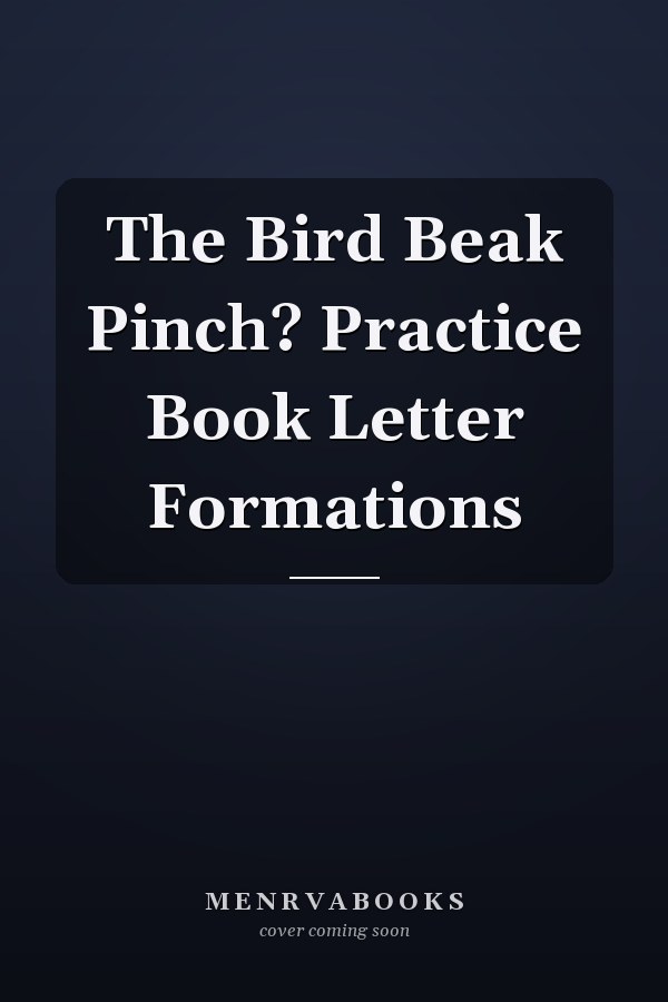 The Bird Beak Pinch? Practice Book Letter Formations