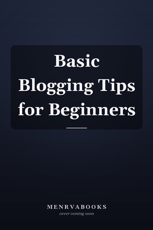 Basic Blogging Tips for Beginners