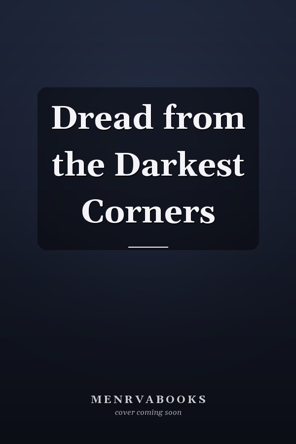 Dread from the Darkest Corners