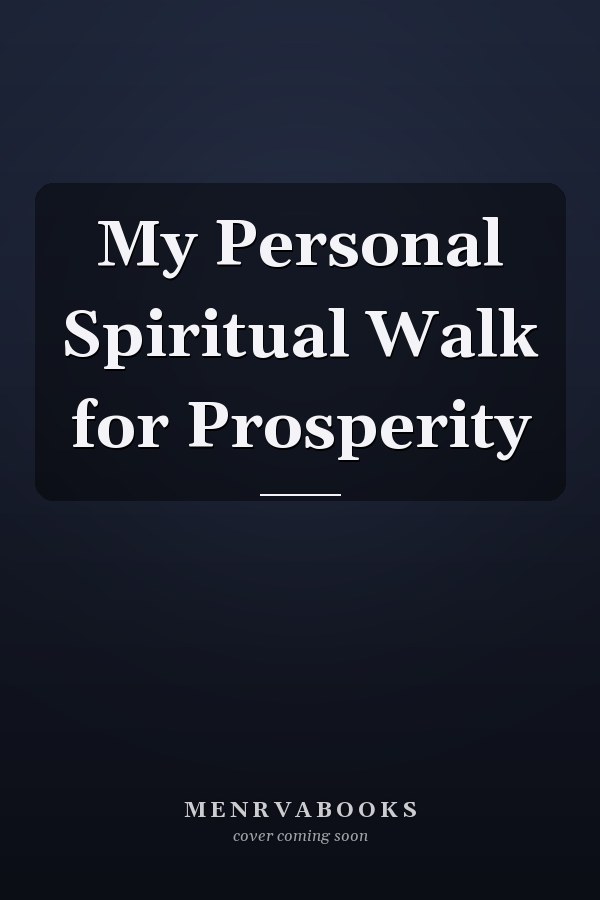 My Personal Spiritual Walk for Prosperity