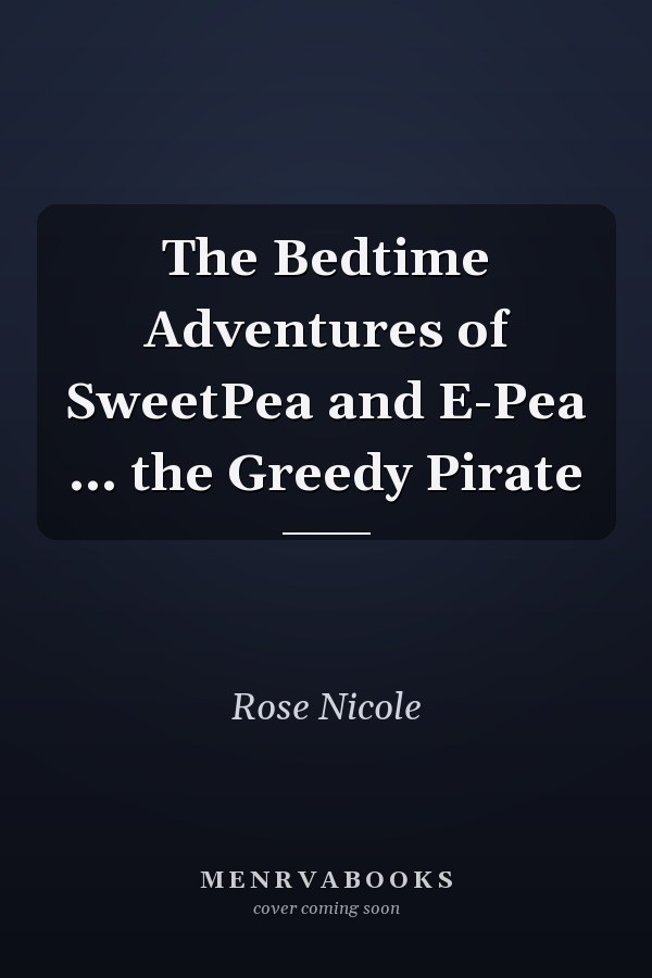 The Bedtime Adventures of SweetPea and E-Pea ... the Greedy Pirate