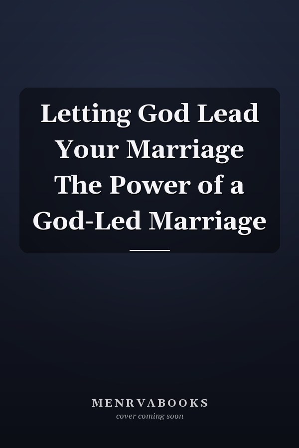 Letting God Lead Your Marriage The Power of a God-Led Marriage