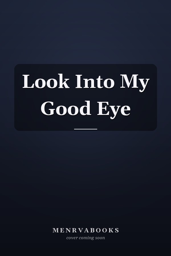 Look Into My Good Eye