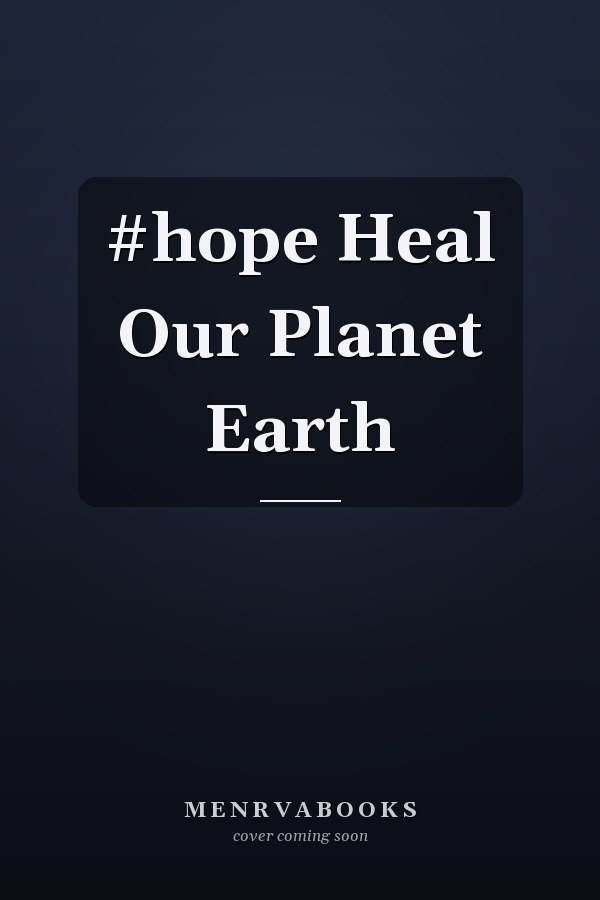 #hope Heal Our Planet Earth