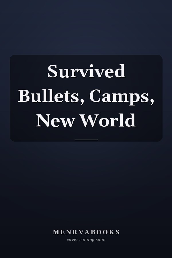 Survived Bullets, Camps, New World