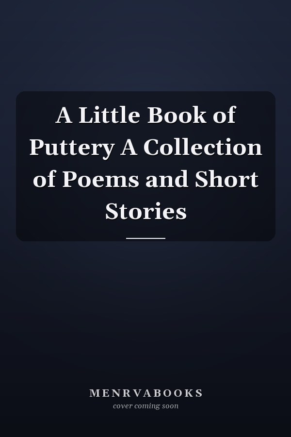 A Little Book of Puttery A Collection of Poems and Short Stories
