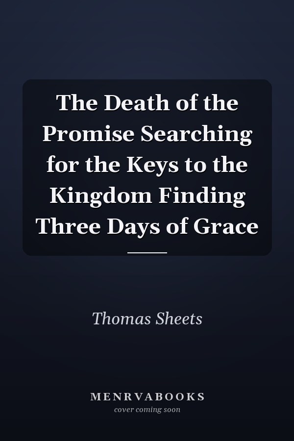 The Death of the Promise Searching for the Keys to the Kingdom Finding Three Days of Grace