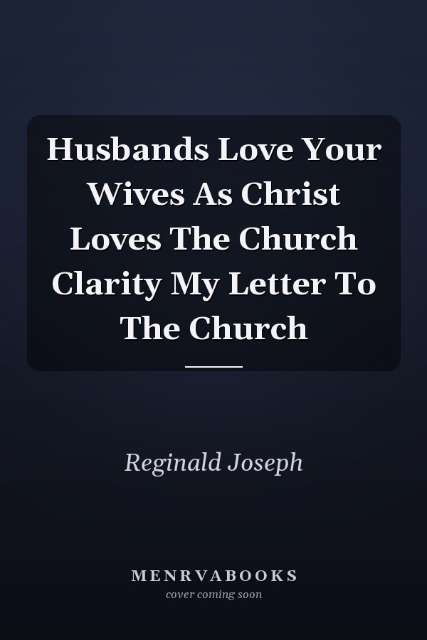 Husbands Love Your Wives As Christ Loves The Church Clarity My Letter To The Church