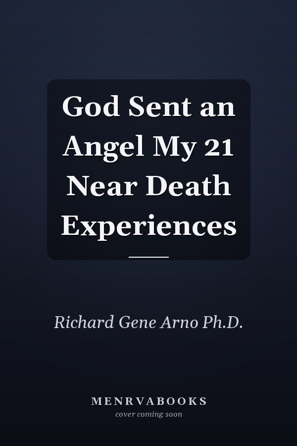 God Sent an Angel My 21 Near Death Experiences