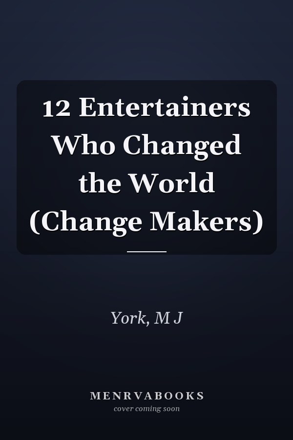 12 Entertainers Who Changed the World (Change Makers)