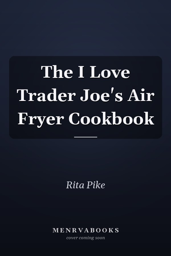 The I Love Trader Joe's Air Fryer Cookbook