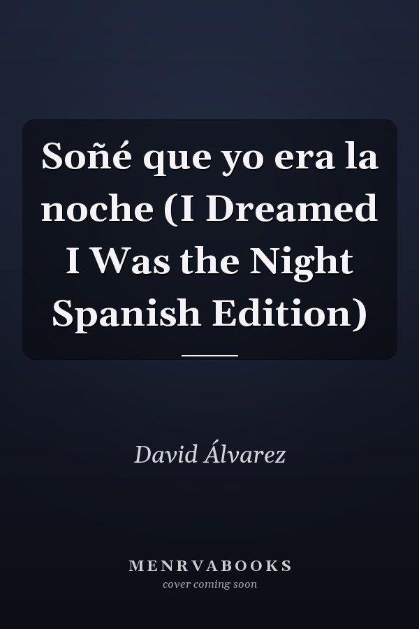 Soñé que yo era la noche (I Dreamed I Was the Night Spanish Edition)