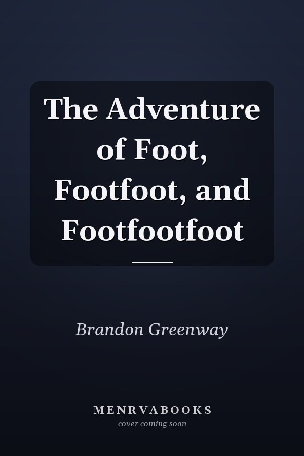 The Adventure of Foot, Footfoot, and Footfootfoot