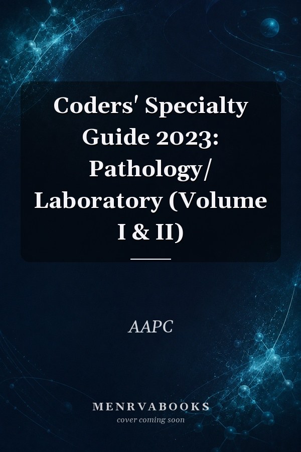Coders' Specialty Guide 2023: Pathology/ Laboratory (Volume I & II)