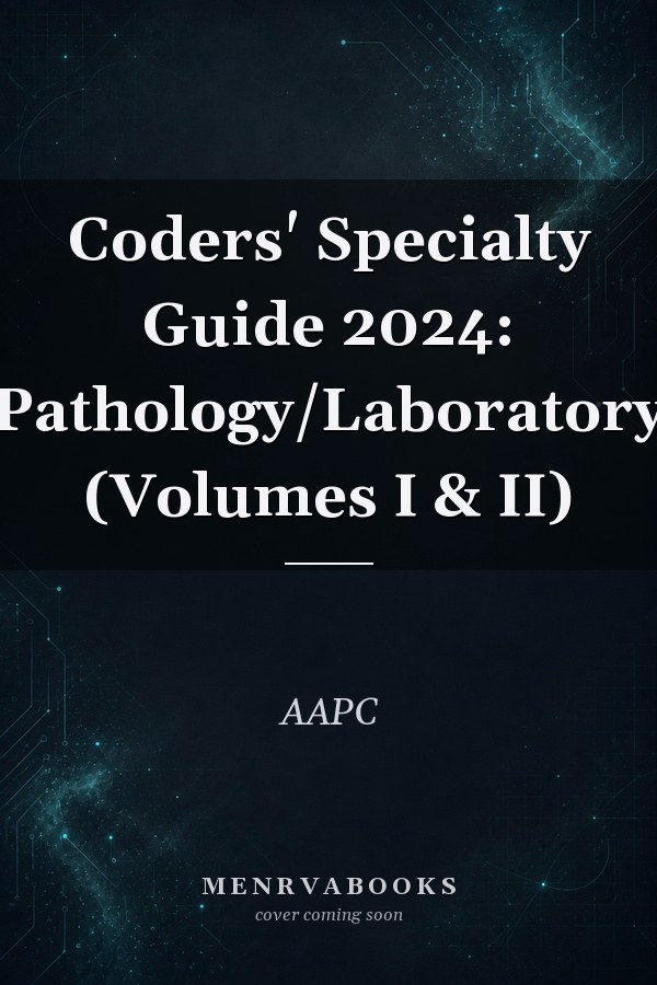 Coders' Specialty Guide 2024: Pathology/Laboratory (Volumes I & II)