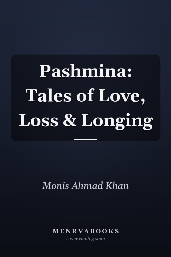 Pashmina: Tales of Love, Loss & Longing