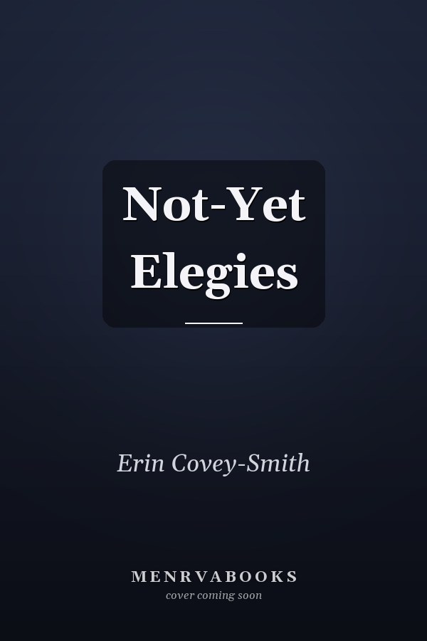 Not-Yet Elegies