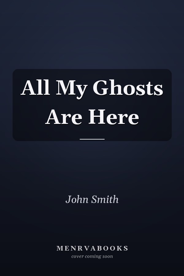 All My Ghosts Are Here