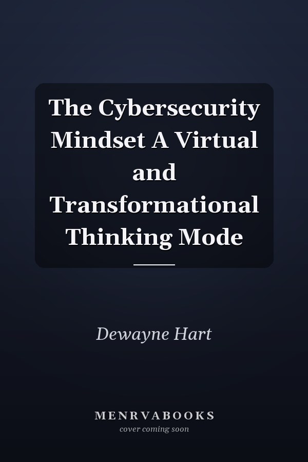The Cybersecurity Mindset A Virtual and Transformational Thinking Mode