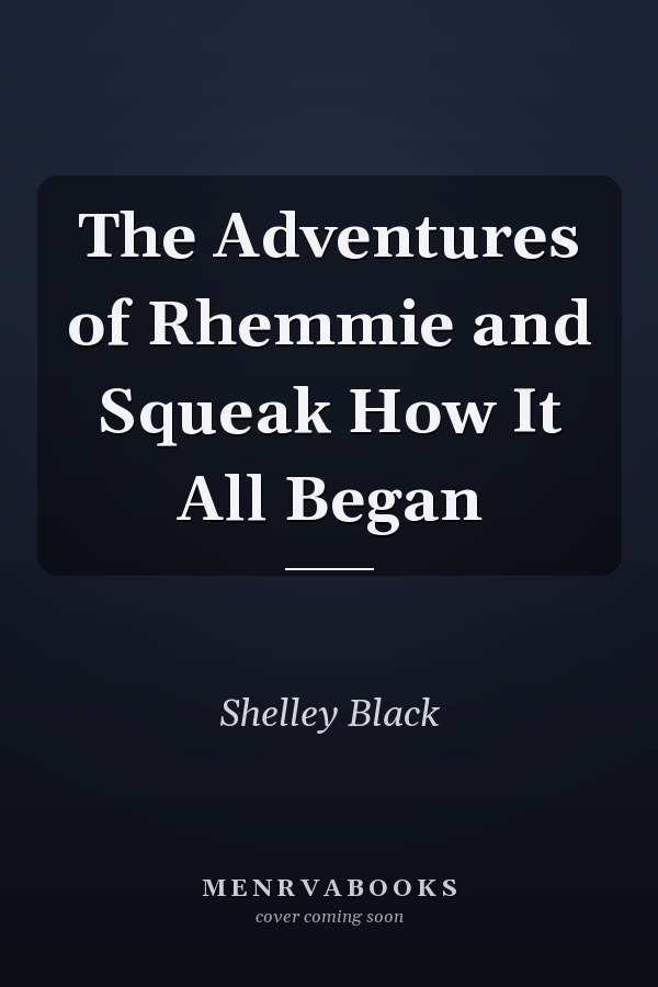 The Adventures of Rhemmie and Squeak How It All Began