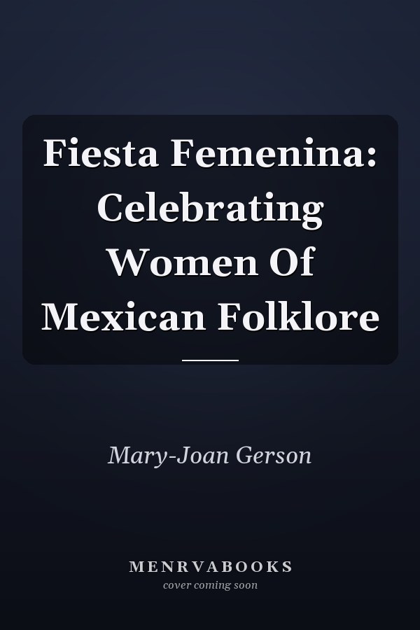 Fiesta Femenina: Celebrating Women Of Mexican Folklore