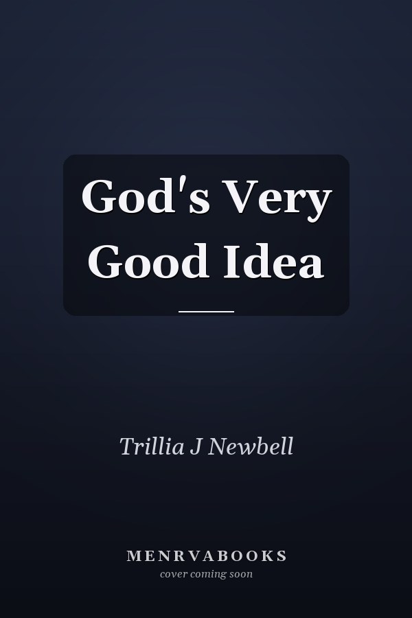 God's Very Good Idea