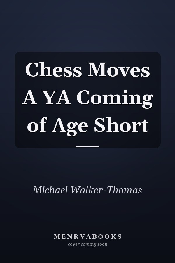 Chess Moves A YA Coming of Age Short