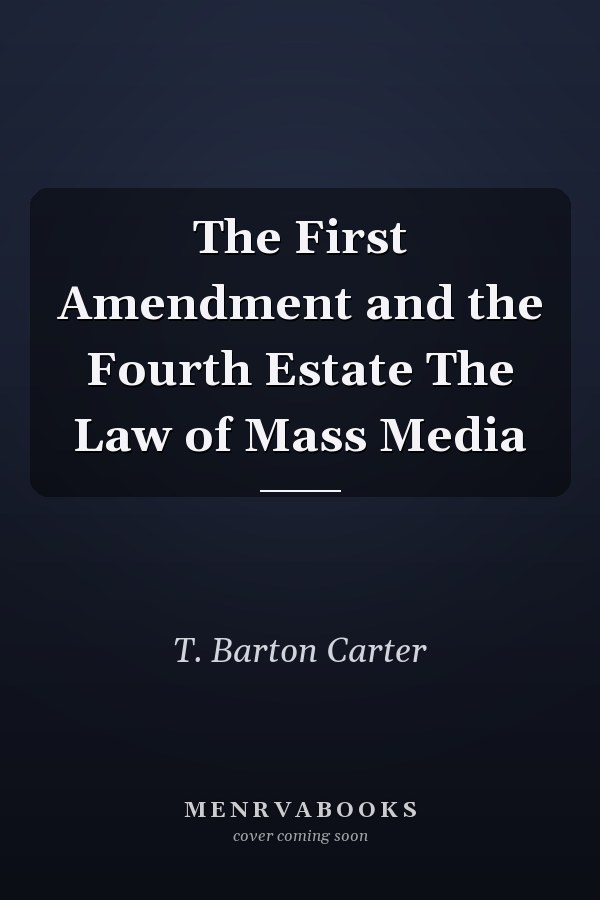 The First Amendment and the Fourth Estate The Law of Mass Media