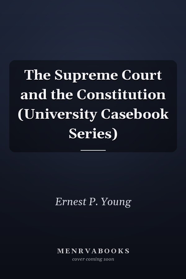 The Supreme Court and the Constitution (University Casebook Series)