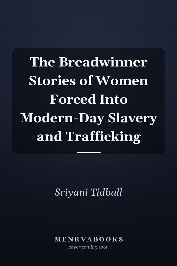 The Breadwinner Stories of Women Forced Into Modern-Day Slavery and Trafficking
