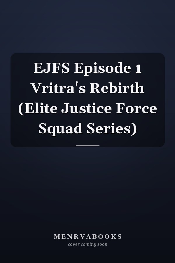 EJFS Episode 1 Vritra's Rebirth (Elite Justice Force Squad Series)