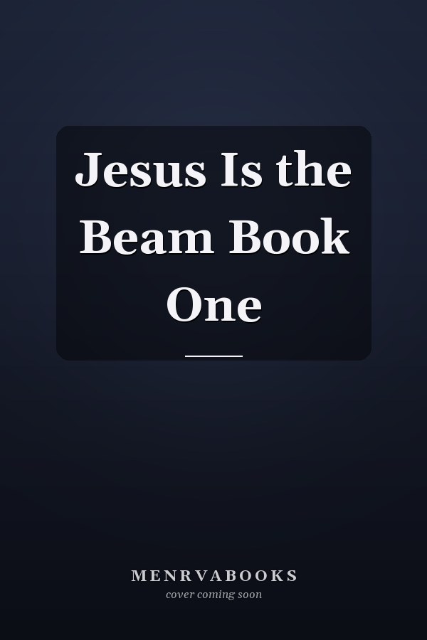 Jesus Is the Beam Book One