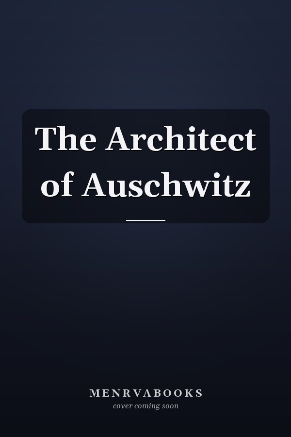 The Architect of Auschwitz
