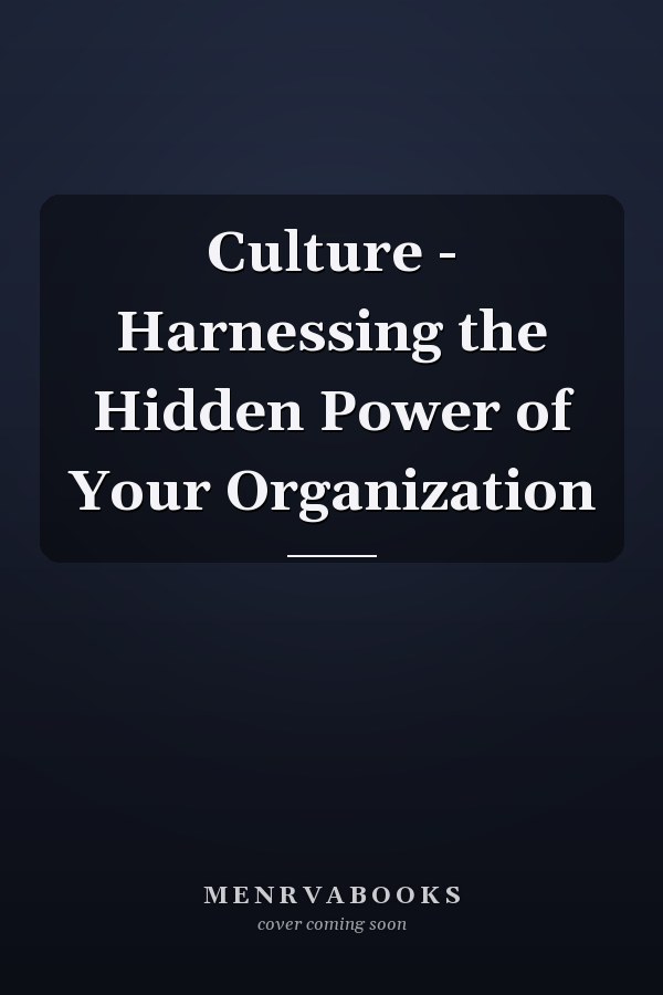 Culture - Harnessing the Hidden Power of Your Organization