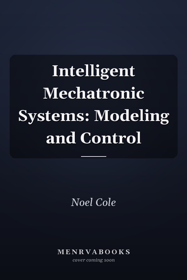 Intelligent Mechatronic Systems: Modeling and Control