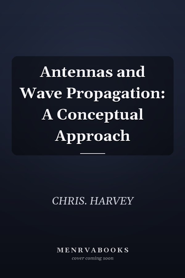 Antennas and Wave Propagation: A Conceptual Approach