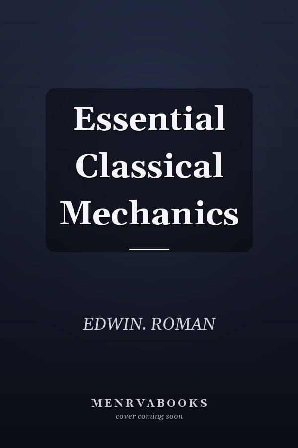 Essential Classical Mechanics