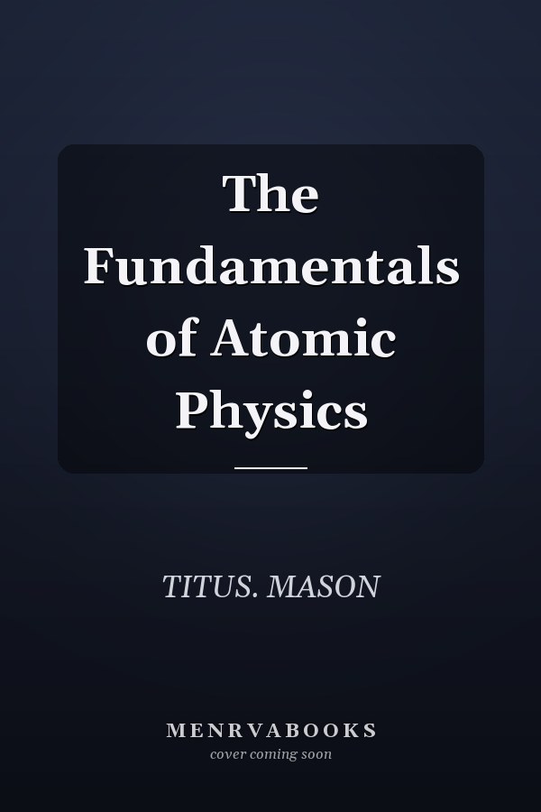 The Fundamentals of Atomic Physics