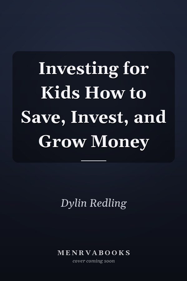 Investing for Kids How to Save, Invest, and Grow Money