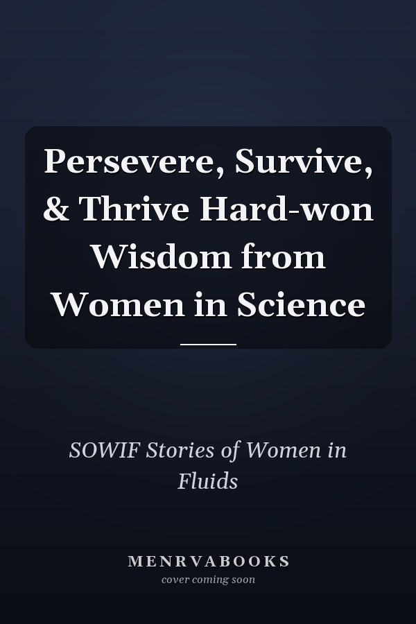 Persevere, Survive, & Thrive Hard-won Wisdom from Women in Science