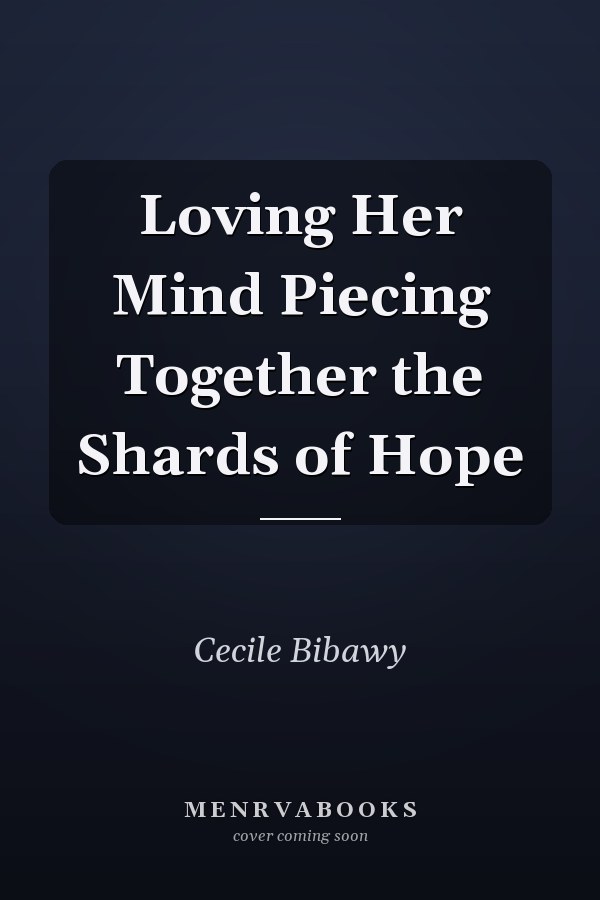 Loving Her Mind Piecing Together the Shards of Hope