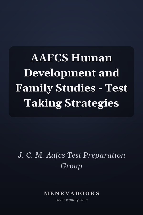 AAFCS Human Development and Family Studies - Test Taking Strategies