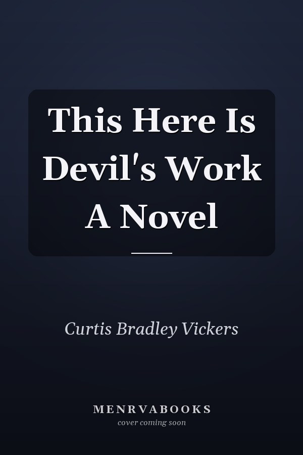 This Here Is Devil's Work A Novel