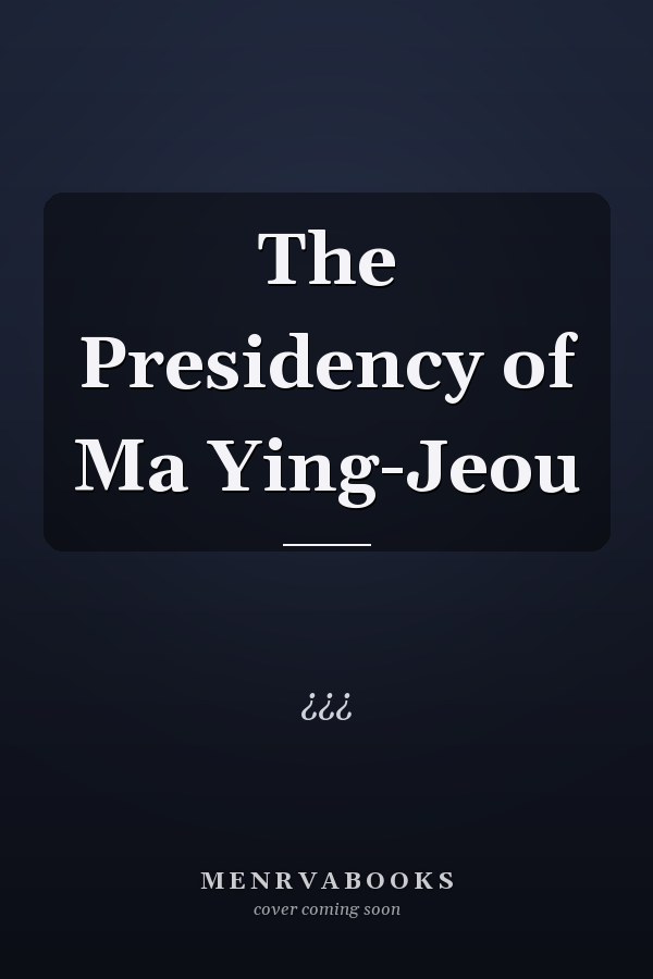 The Presidency of Ma Ying-Jeou  